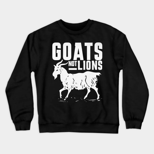 Goats Not Lions Crewneck Sweatshirt by benjaminhbailey